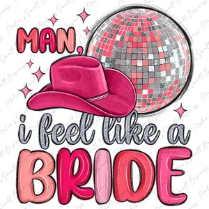 May include: A pink cowboy hat with a silver glitter disco ball and the text "MAN, I FEEL LIKE A BRIDE" in pink and silver glitter.