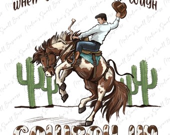 When the going gets tough cowboy up png sublimation design download, western cowboy png, rodeo png, western png, sublimate designs download