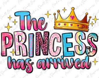 The Princess Has Arrived Png Sublimation Design Download, Baby Girl Png ...
