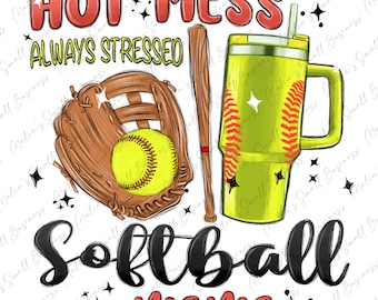 Hot mess always stressed Softball Mama tumbler cup png sublimation design download, sport png, Softball png, game day png, designs download