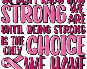 Breast Cancer we don't know how strong we are png, Breast Cancer Awareness png, pink ribbon png, Breast Cancer png, sublimate download