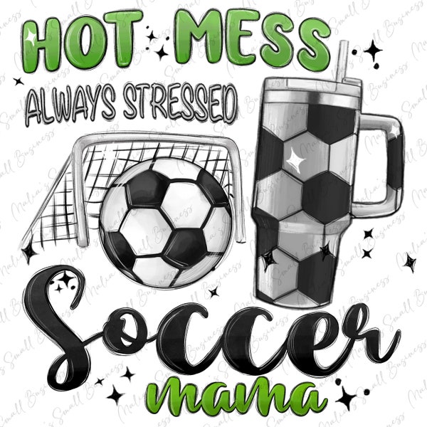 Hot mess always stressed Soccer Mama tumbler cup png sublimation design download, sport png, Soccer png, game day png, designs download