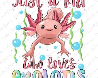 Bara ett barn som älskar axolotlar png sublimeringsdesign nedladdning, axolotl png, havsliv png, djur png, sublimerade designer nedladdning