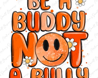 Be a buddy not a bully png sublimation design download, positive quotes png, groovy png, positive png, sublimate designs download