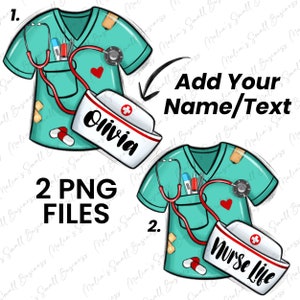 May include: Two digital designs featuring a teal scrub top with a stethoscope, medical supplies, and a white nurse's hat. The first design has the name "Olivia" on the hat. The second design has the text "Nurse Life" on the hat. The text "Add Your Name/Text" is included in the image. The text "2 PNG FILES" is also included in the image.