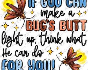 If god can make a bug's butt light up png sublimation design download, Christian png, funny quotes png, Religious png, sublimate download
