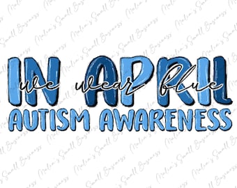 Em abril, usamos azul Autism Awareness png sublimation design download, Autism Awareness png, Autism life png, sublimate designs download