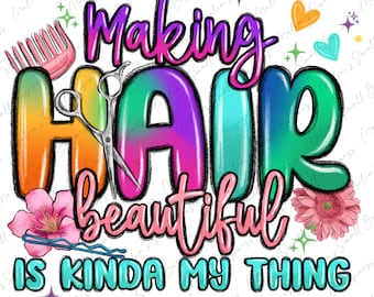 Making hair beautiful is kinda my thing png sublimation design download, hairdresser png, hair boss png, hairstylist png, sublimate download