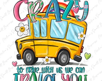 You don't have to be crazy to drive with us we can train you school bus driver png, back to school png, school bus png, designs download