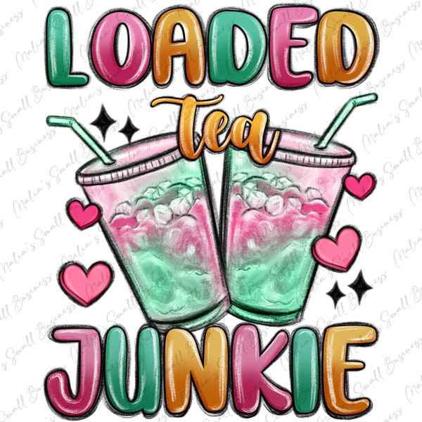 Loaded tea junkie png sublimation design download, tea junkie png, summer tea png, summer vibes png, sublimate designs download
