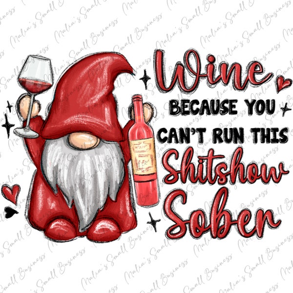 Wine because you can't run this shitshow sober png, Happy Valentine's png, 14th February png, Valentine's Day png,sublimate designs download