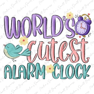 May include: A colorful illustration with the text "WORLD'S CUTEST ALARM CLOCK". The illustration features a blue bird, a purple alarm clock, and pink and yellow flowers.