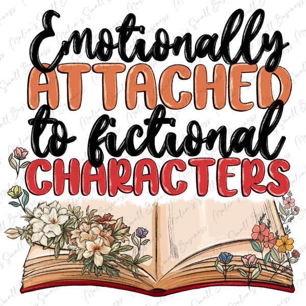 Emotionally attached to fictional characters png sublimation design download, book lover png, bookish png, reading png, designs download