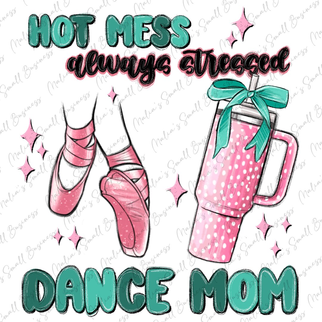 Hot Mess Always Stressed Dance Mom Png, Dancing Png, Dance Love Png ...