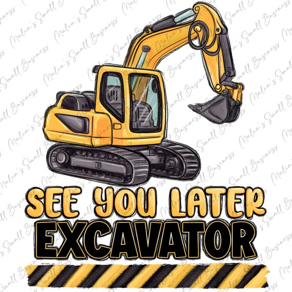See you later excavator png sublimation design download, bulldozer png, excavator png, constructions png, sublimate designs download