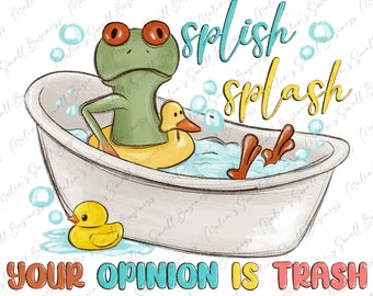 Splash Splash Ihre Meinung ist Trash png Sublimation Design download, handgezeichnete Frosch png, lustige Zitate png, sublimate designs download