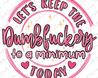 Dumbfuckery to minimum png sublimation design download, funny quotes png, sassy design png, sarcastic png, sublimate designs download