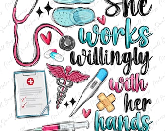She works willingly with her hands png sublimation design download, Nurse png, Nursing png,Nurse love png, Nurse life png,sublimate download