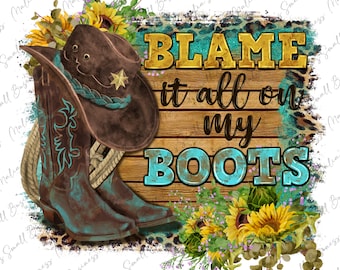 Blame it all on my boots png Sublimationsdesign Download, Cowboystiefel png, Cowgirlstiefel png, Western png Design, sublimieren Download