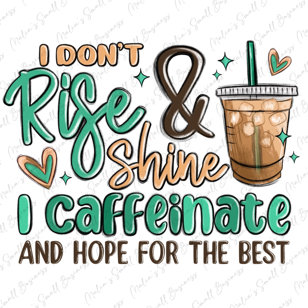 I Don't Rise and Shine I Caffeinate Png Sublimation Design Download ...