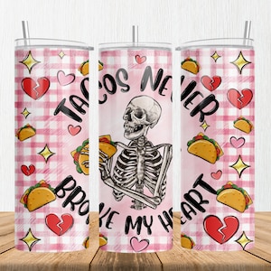 Tacos never broke my heart 20 oz skinny tumbler png, Valentine&#39;s Day tumbler wrap png, Mexican Taco 20 oz tumbler designs, png download