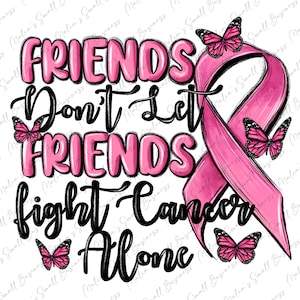 May include: Pink ribbon with butterflies and the text "FRIENDS Don't Let FRIENDS fight Cancer Alone".