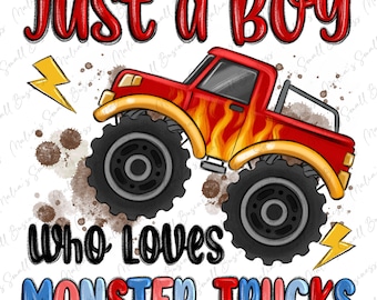 Just a  boy who loves monster trucks png sublimation design download, monster truck png, boy truck png, sublimate designs download
