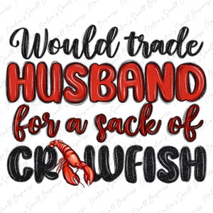 Would trade husband for a sack of Crawfish png sublimation design download, Mardi Gras png, Crawfish png, sublimate designs download