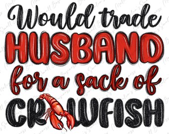 Would trade husband for a sack of Crawfish png sublimation design download, Mardi Gras png, Crawfish png, sublimate designs download