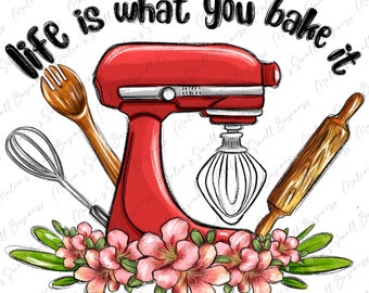 Life is what you bake it png sublimation design  download, cooking png, cook png, kitchen tools png, sublimate designs download