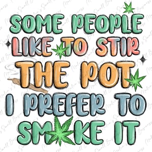 Vissa människor gillar att röra om i grytan, jag föredrar att röka den png sublimeringsdesign för nedladdning, rökning png, rök png, sublimeringsdesigner för nedladdning
