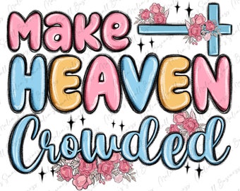 Make heaven crowded png sublimation design download, Christian png, Religious png, Cross png, floral png design, sublimate designs download