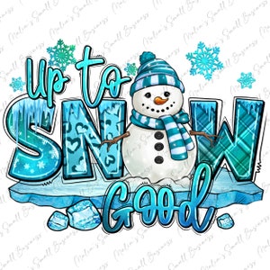 Up to snow good Winter snowman png sublimation design download, Winter vibes png, hello Winter png, snowman png, sublimate designs download