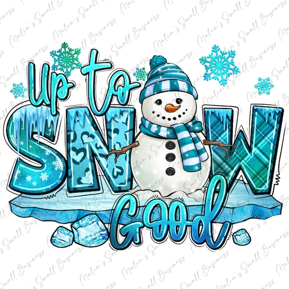Up to snow good Winter snowman png sublimation design download, Winter vibes png, hello Winter png, snowman png, sublimate designs download