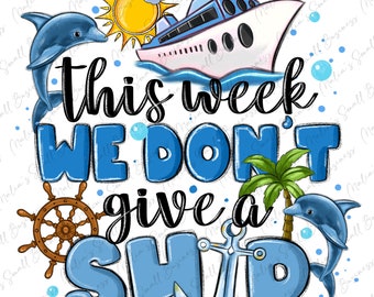 This week we don't give a ship png sublimation design download, sailor png, Cruise png, vacation png, sublimate designs download