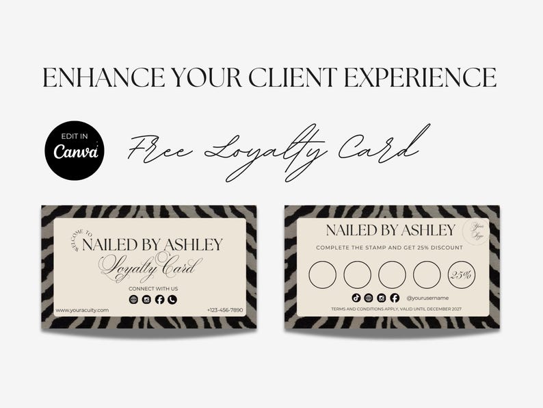 May include: Two rectangular loyalty cards with a black and gray zebra print border and a cream-colored center. The text reads ENHANCE YOUR CLIENT EXPERIENCE, EDIT IN Canva, Free Loyalty Card, NAILED BY ASHLEY, Loyalty Card, and CONNECT WITH US.