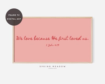 Valentines Frame TV Christian Bible Verse | We love because He first loved us 1 John 4:19 | Scripture Frame TV art | Valentine&#39;s Frame TV