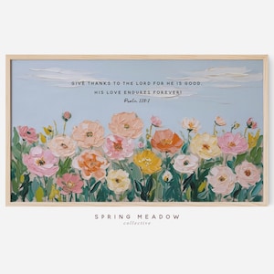 Può includere: Un dipinto incorniciato di un campo di fiori rosa, gialli e bianchi con uno sfondo di cielo blu. Il dipinto include il testo "Give thanks to the Lord for he is good. His love endures forever! Psalm 118:1" e il testo "Spring Meadow Collective".
