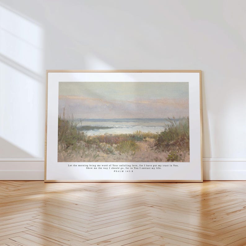 May include: A painting of a beach scene with a quote from Psalm 143:8. The quote reads: "Let the morning bring me word of Your unfailing love, for I have put my trust in You. Show me the way I should go, for to You I entrust my life."