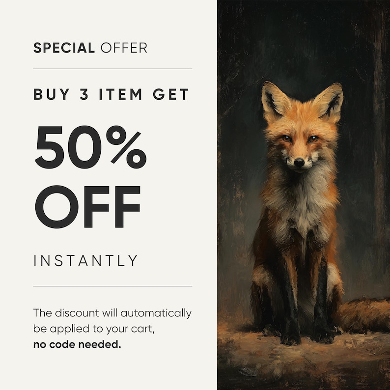 May include: An image featuring a detailed painting of a fox with reddish-brown fur, sitting upright. The image also includes text that reads "SPECIAL OFFER," "BUY 3 ITEM GET 50% OFF INSTANTLY," and "The discount will automatically be applied to your cart, no code needed."