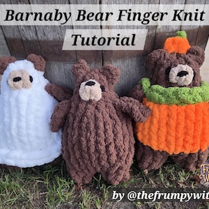 May include: Three finger-knit bear plushies with text reading Barnaby Bear Finger Knit Tutorial by @thefrumpywitch. One bear is white, one is brown, and one is brown wearing an orange pumpkin-shaped outfit with a green scarf and hat.