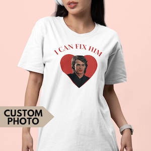 Anakin Skywalker Shirt: I Can Fix Him, Custom Photo Boyfriend