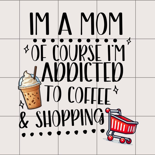 I'm A Mom Of Course PNG | Digital Download | Trendy Shirt Design | Sublimation | Trending PNG Design |  Coffee and Shopping Design