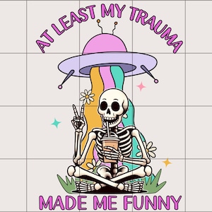 At Least My Trauma Made Me Funny PNG | Trending PNG | Funny PNG | Funny Mental Health Design | Anxiety Funny Design | Sublimation