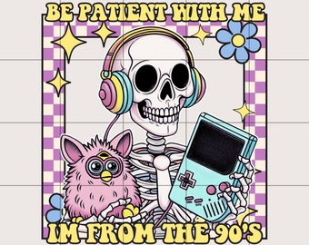 I&#39;m From The 90&#39;s PNG | Retro png design | Retro 90&#39;s png  | Trending png | Millennial png design | Funny png | Sublimation | Be Patient png