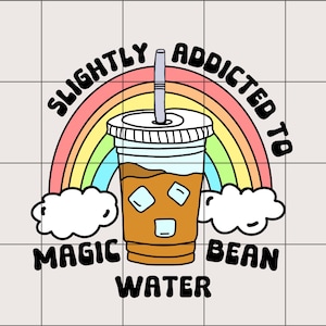 May include: A rainbow graphic with the text "Slightly addicted to magic bean water" and a cartoon illustration of a cup of iced coffee.