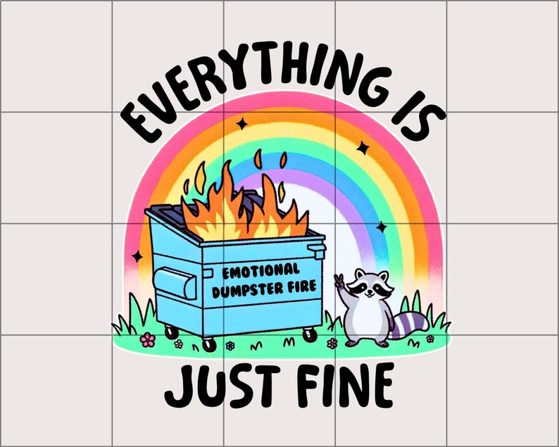 K&ouml;nnte beinhalten: Ein blauer M&uuml;llcontainer in Flammen mit einem Regenbogen dar&uuml;ber und einem Waschb&auml;ren, der daneben steht. Der Container tr&auml;gt den Text "Emotional Dumpster Fire". Der Text "Everything is Just Fine" befindet sich unter dem Bild.