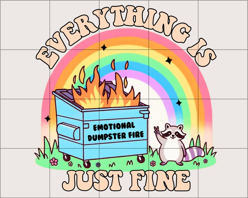 K&ouml;nnte beinhalten: Ein regenbogenfarbener Bogen mit dem Text "Everything is just fine" in einer Retro-Schrift. Ein blauer M&uuml;llcontainer mit Flammen darauf tr&auml;gt die Aufschrift "Emotional Dumpster Fire". Ein Waschb&auml;r mit einem Friedenszeichen steht neben dem M&uuml;llcontainer.