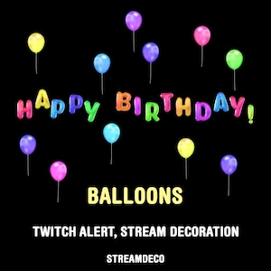 May include: A black background with colorful balloons and the words "Happy Birthday" in large, bubble letters. The word "BALLOONS" is below the text, with "TWITCH ALERT, STREAM DECORATION" and "STREAMDECO" below that.