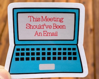 Pode incluir: Um adesivo de laptop azul com o texto "This Meeting Should've Been An Email" na tela.
